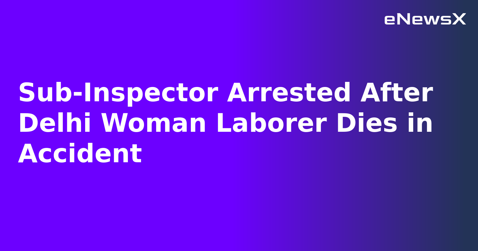 Sub-Inspector Arrested After Delhi Woman Laborer Dies in Accident.webp