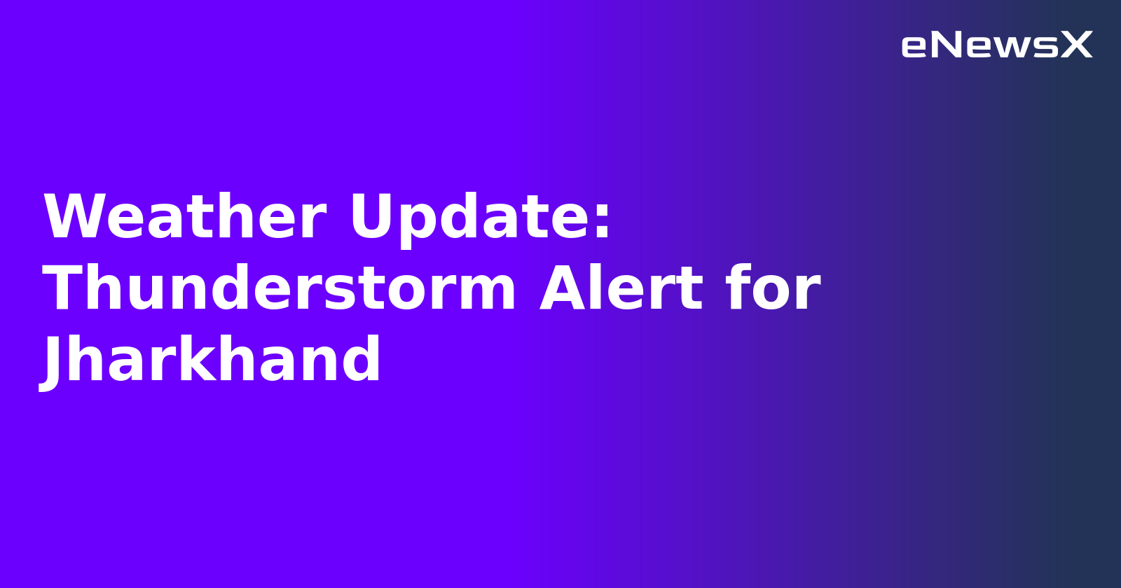 Weather Update: Thunderstorm Alert for Jharkhand.webp