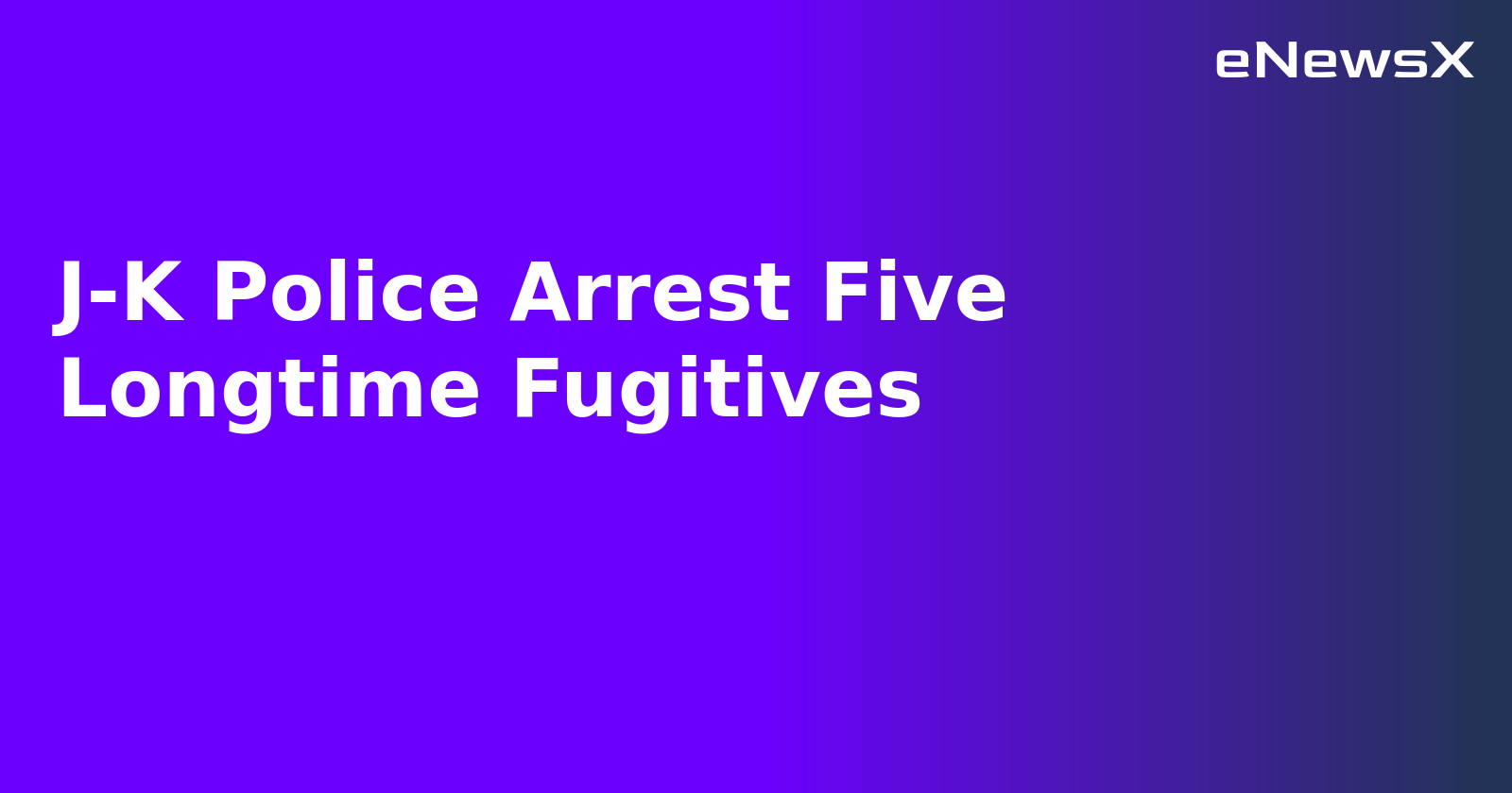 J-K Police Arrest Five Longtime Fugitives.webp