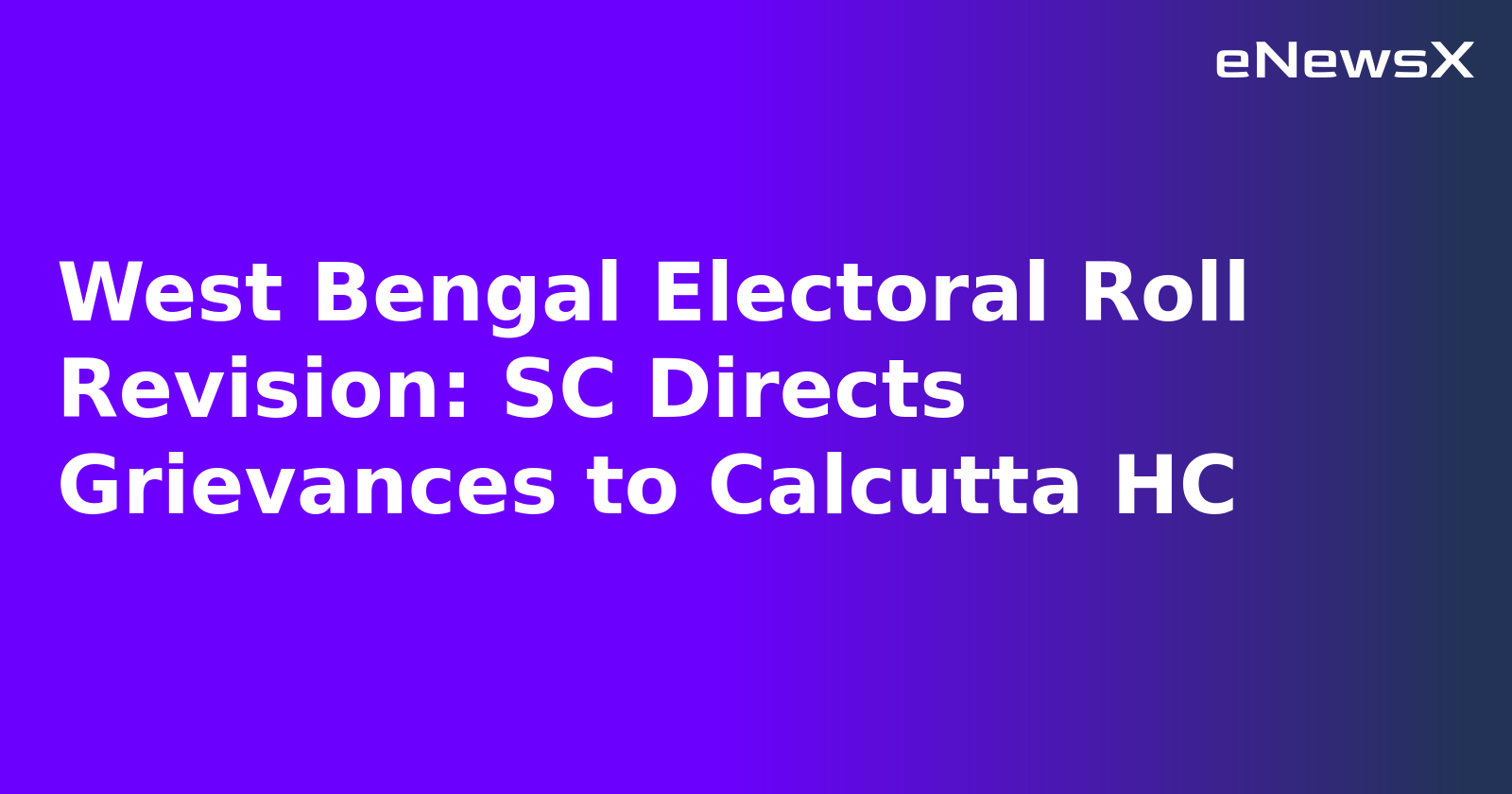 West Bengal Electoral Roll Revision: SC Directs Grievances to Calcutta HC.webp