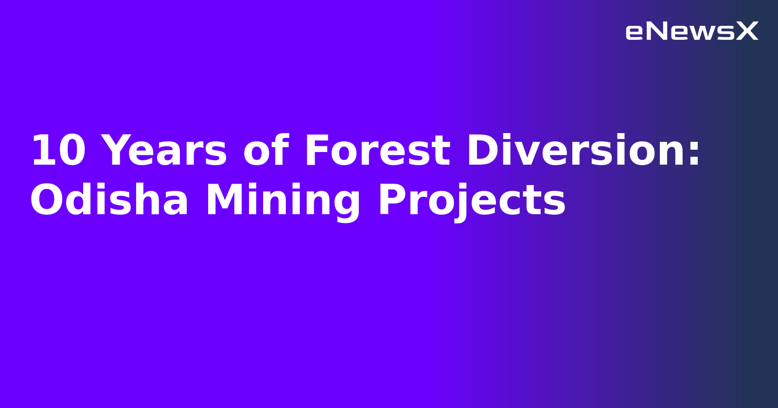 10 Years of Forest Diversion: Odisha Mining Projects.webp