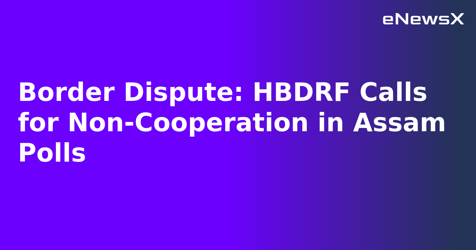 Border Dispute: HBDRF Calls for Non-Cooperation in Assam Polls.webp