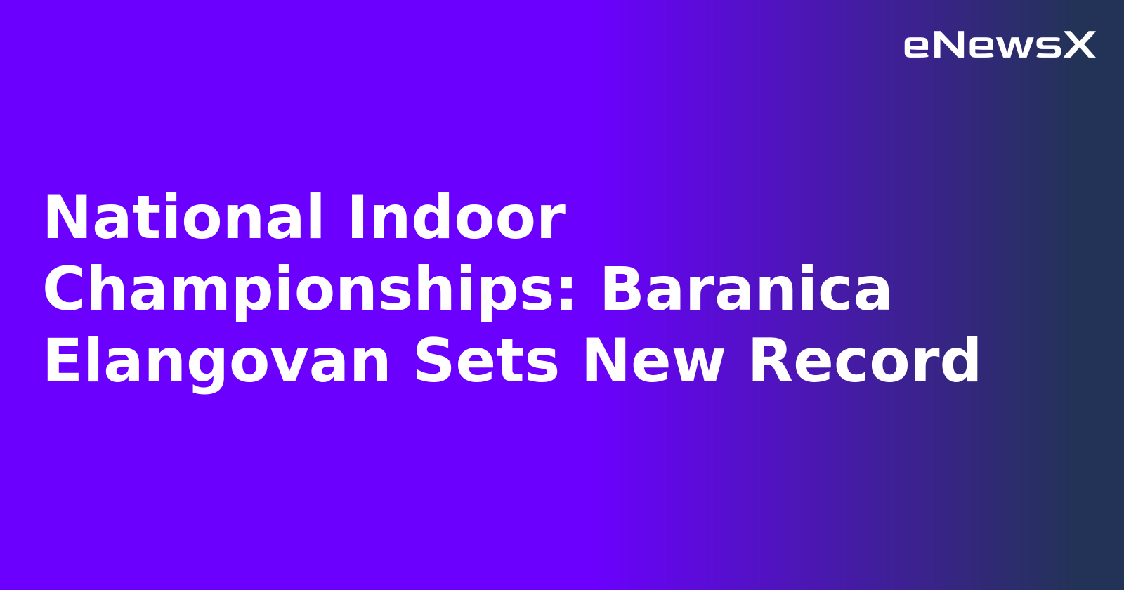 National Indoor Championships: Baranica Elangovan Sets New Record.webp