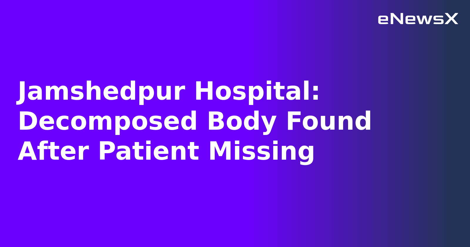 Jamshedpur Hospital: Decomposed Body Found After Patient Missing.webp