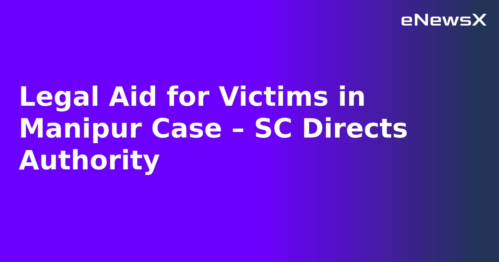 Legal Aid for Victims in Manipur Case – SC Directs Authority.webp