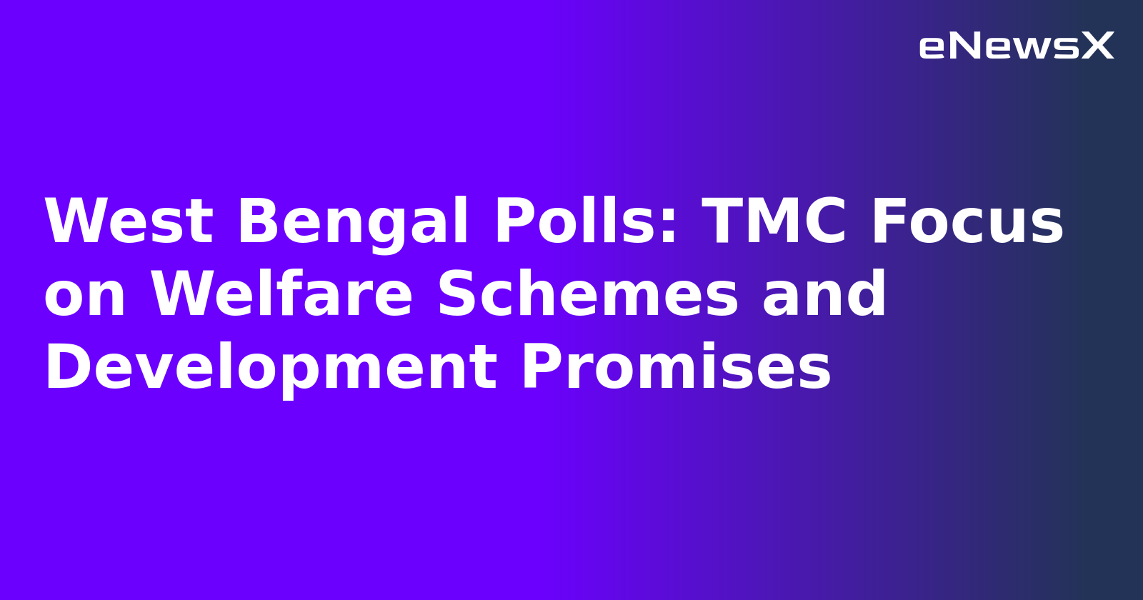 West Bengal Polls: TMC Focus on Welfare Schemes and Development Promises.webp