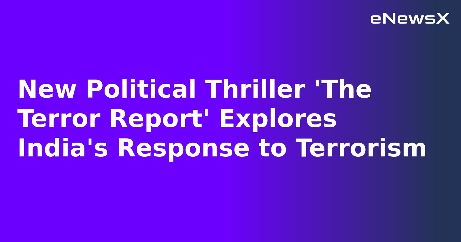 New Political Thriller 'The Terror Report' Explores India's Response to Terrorism.webp