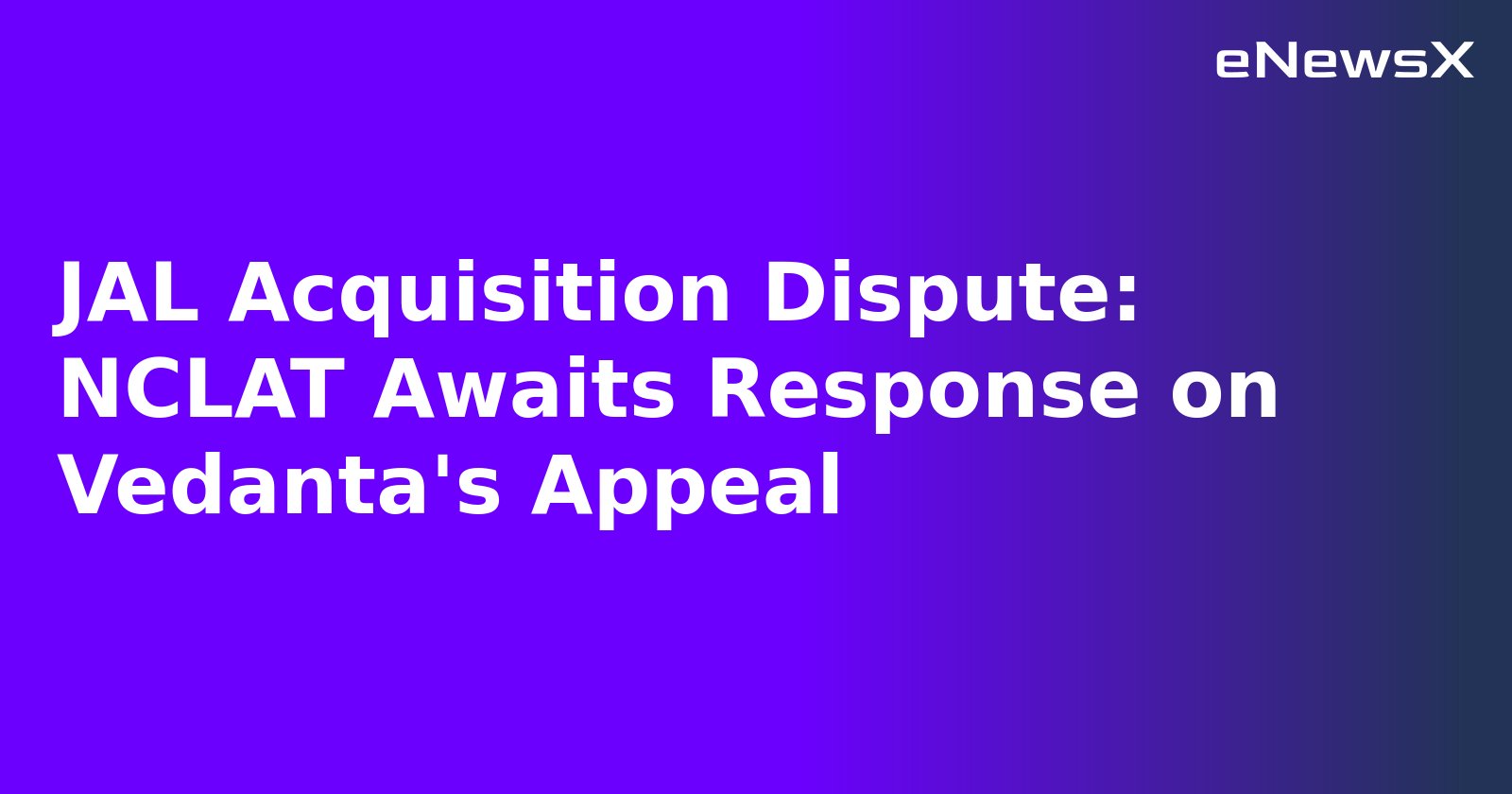 JAL Acquisition Dispute: NCLAT Awaits Response on Vedanta's Appeal.webp