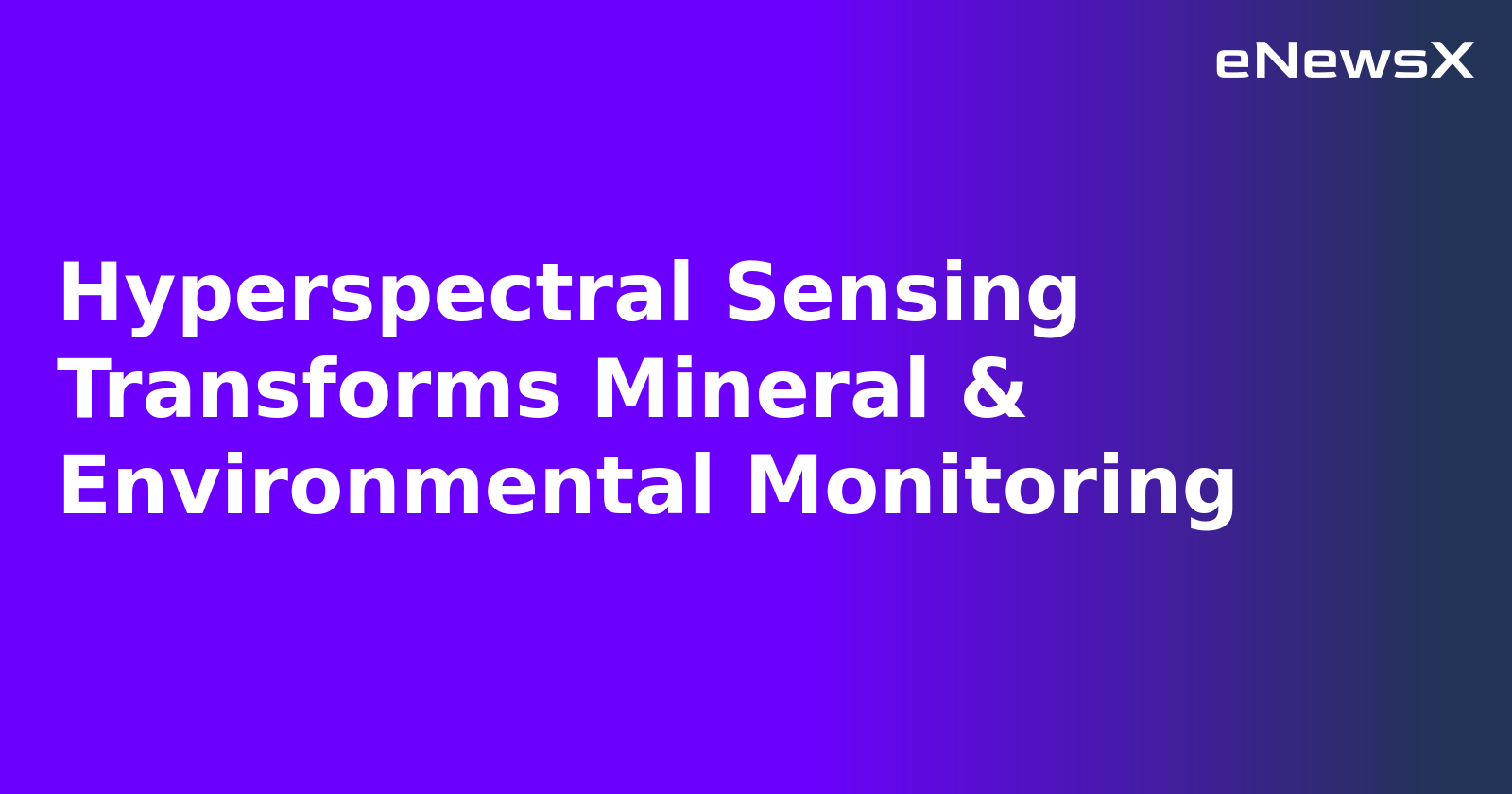 Hyperspectral Sensing Transforms Mineral & Environmental Monitoring.webp