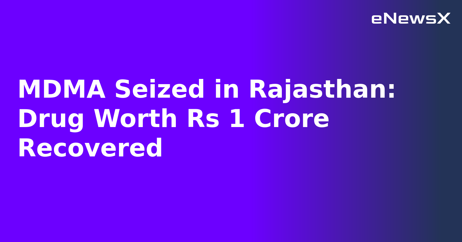 MDMA Seized in Rajasthan: Drug Worth Rs 1 Crore Recovered.webp