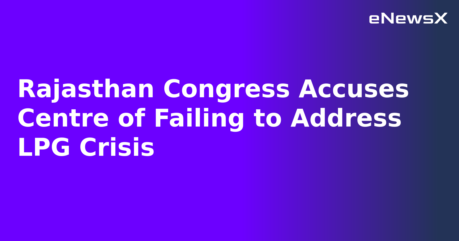 Rajasthan Congress Accuses Centre of Failing to Address LPG Crisis.webp