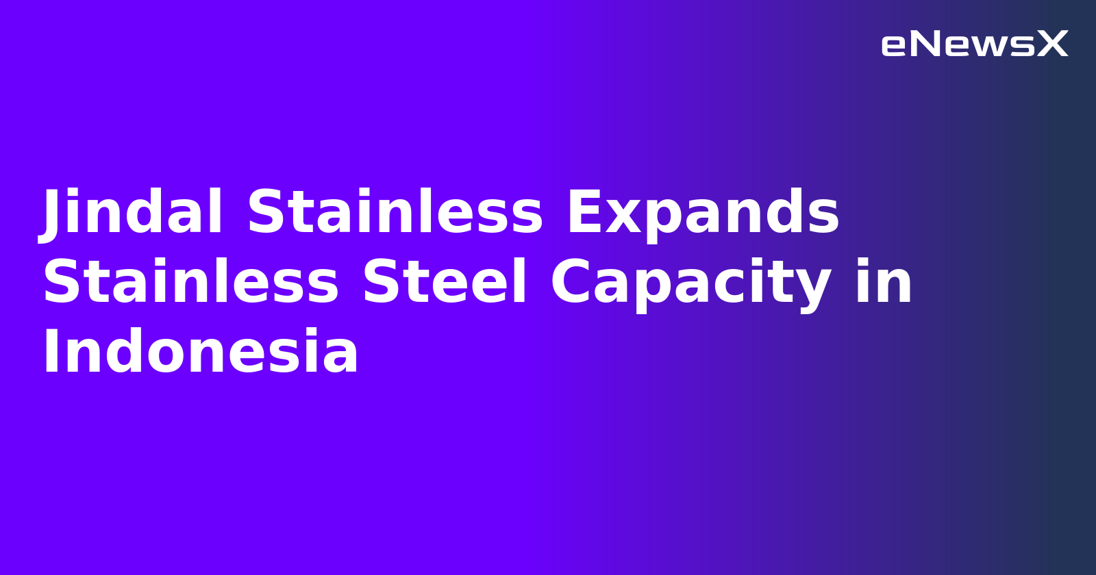 Jindal Stainless Expands Stainless Steel Capacity in Indonesia.webp