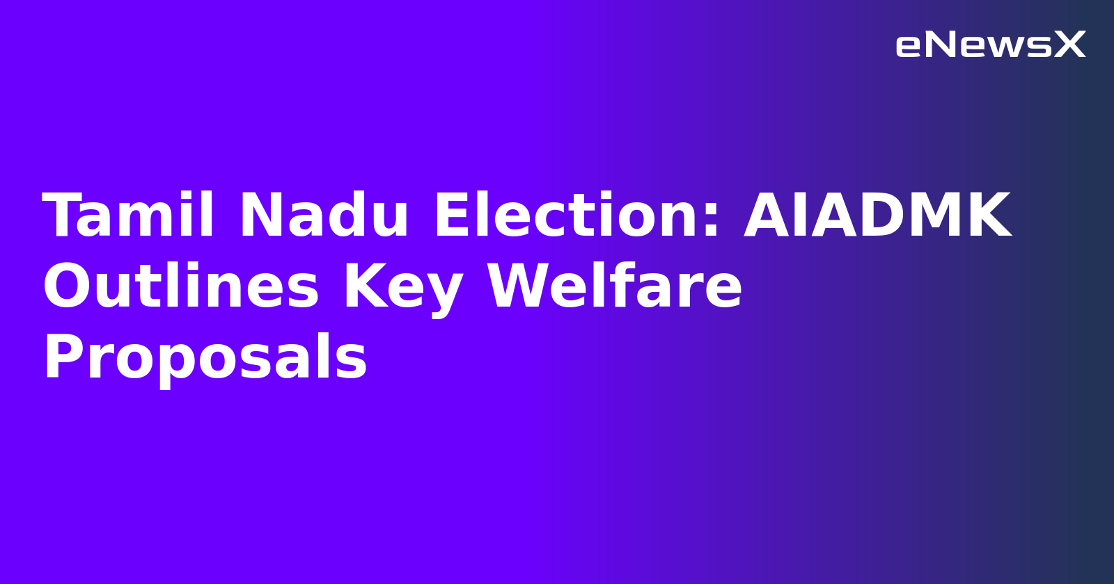 Tamil Nadu Election: AIADMK Outlines Key Welfare Proposals.webp