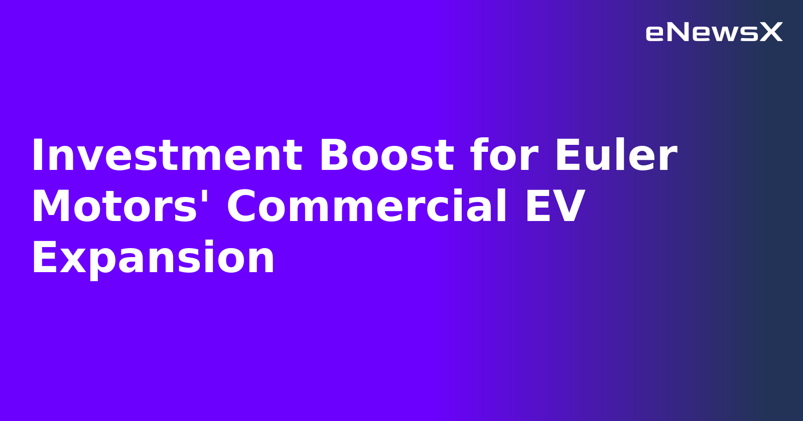 Investment Boost for Euler Motors' Commercial EV Expansion.webp