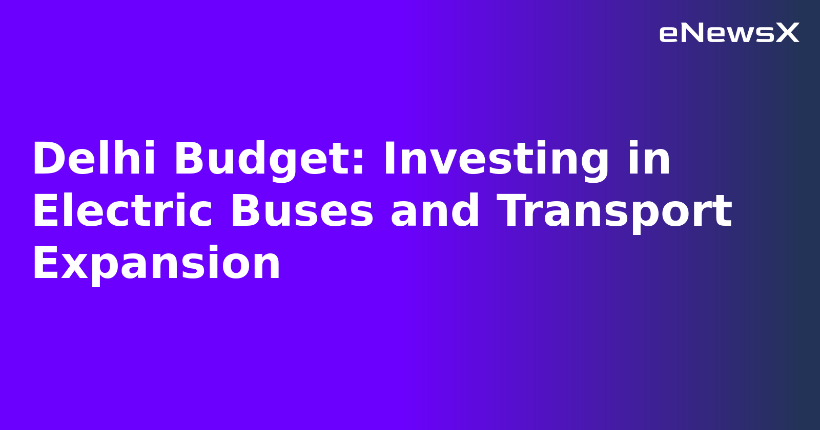 Delhi Budget: Investing in Electric Buses and Transport Expansion.webp