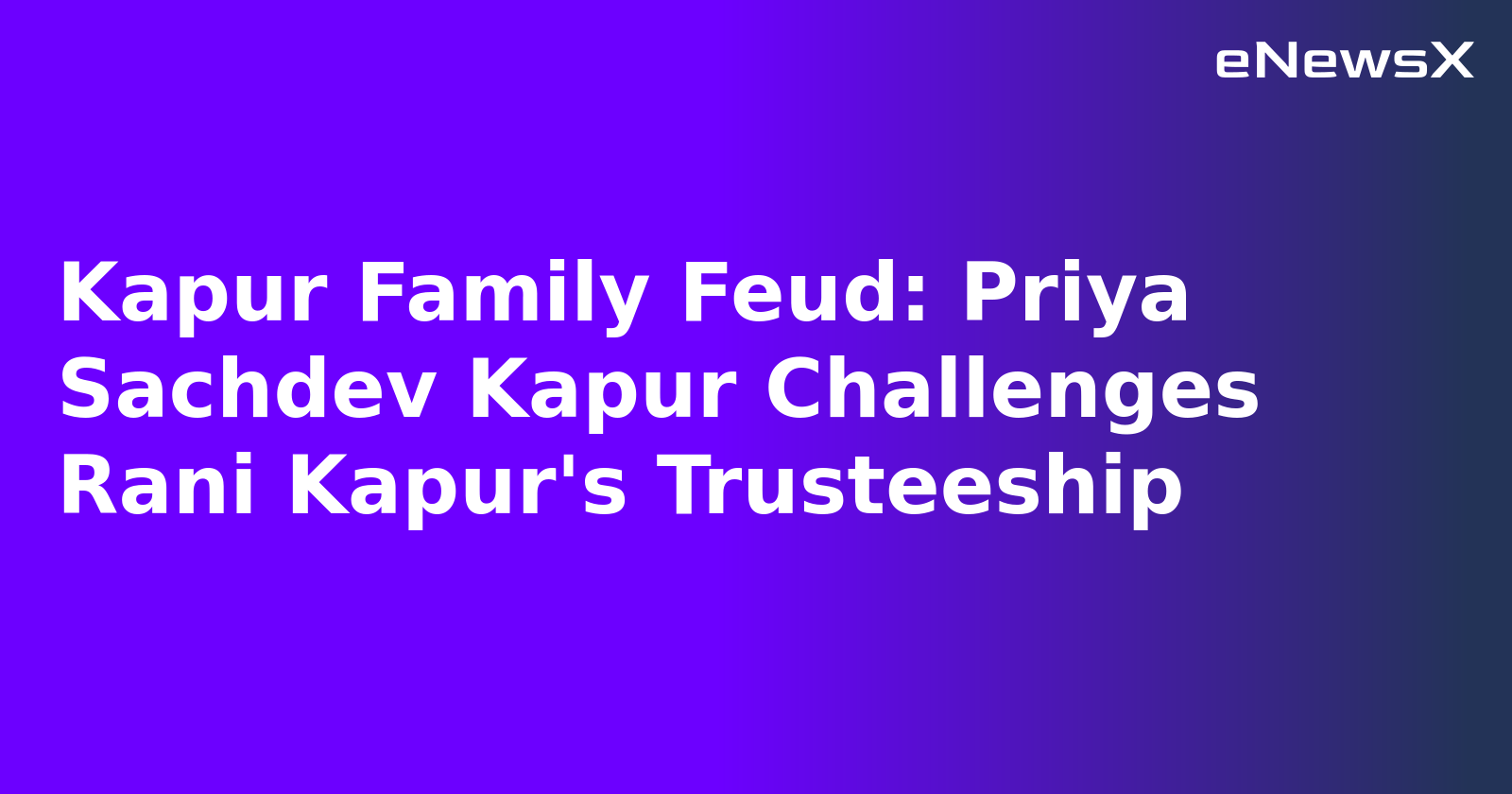 Kapur Family Feud: Priya Sachdev Kapur Challenges Rani Kapur's Trusteeship.webp