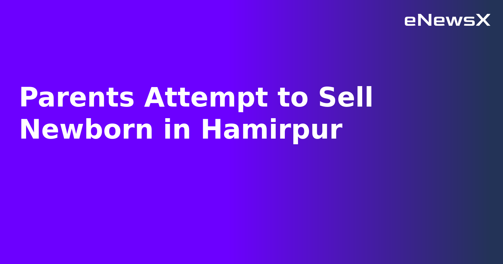 Parents Attempt to Sell Newborn in Hamirpur.webp