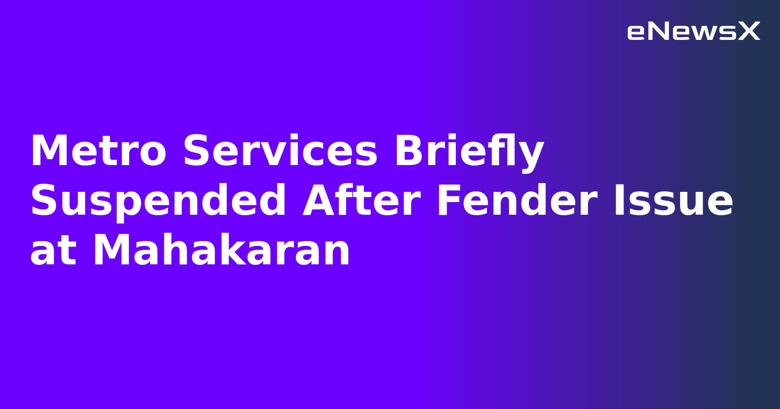 Metro Services Briefly Suspended After Fender Issue at Mahakaran.webp