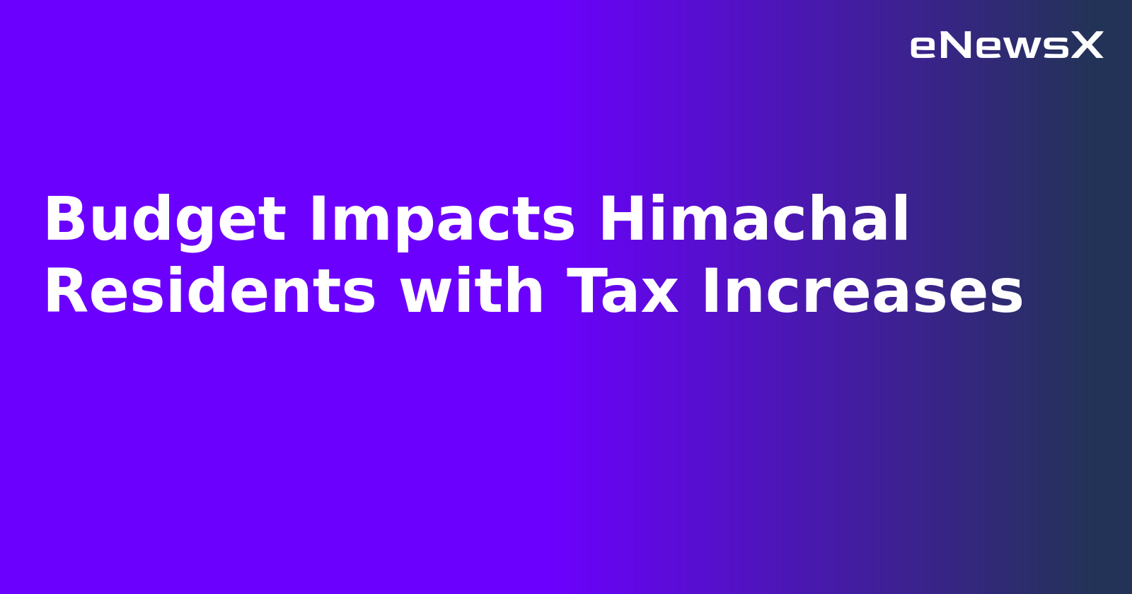 Budget Impacts Himachal Residents with Tax Increases.webp