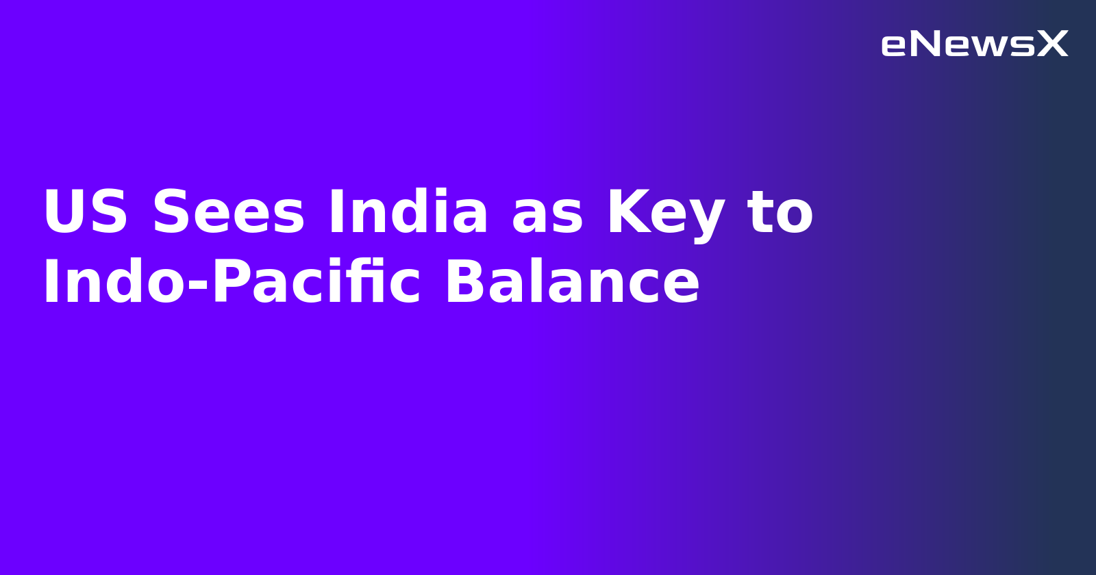 US Sees India as Key to Indo-Pacific Balance.webp