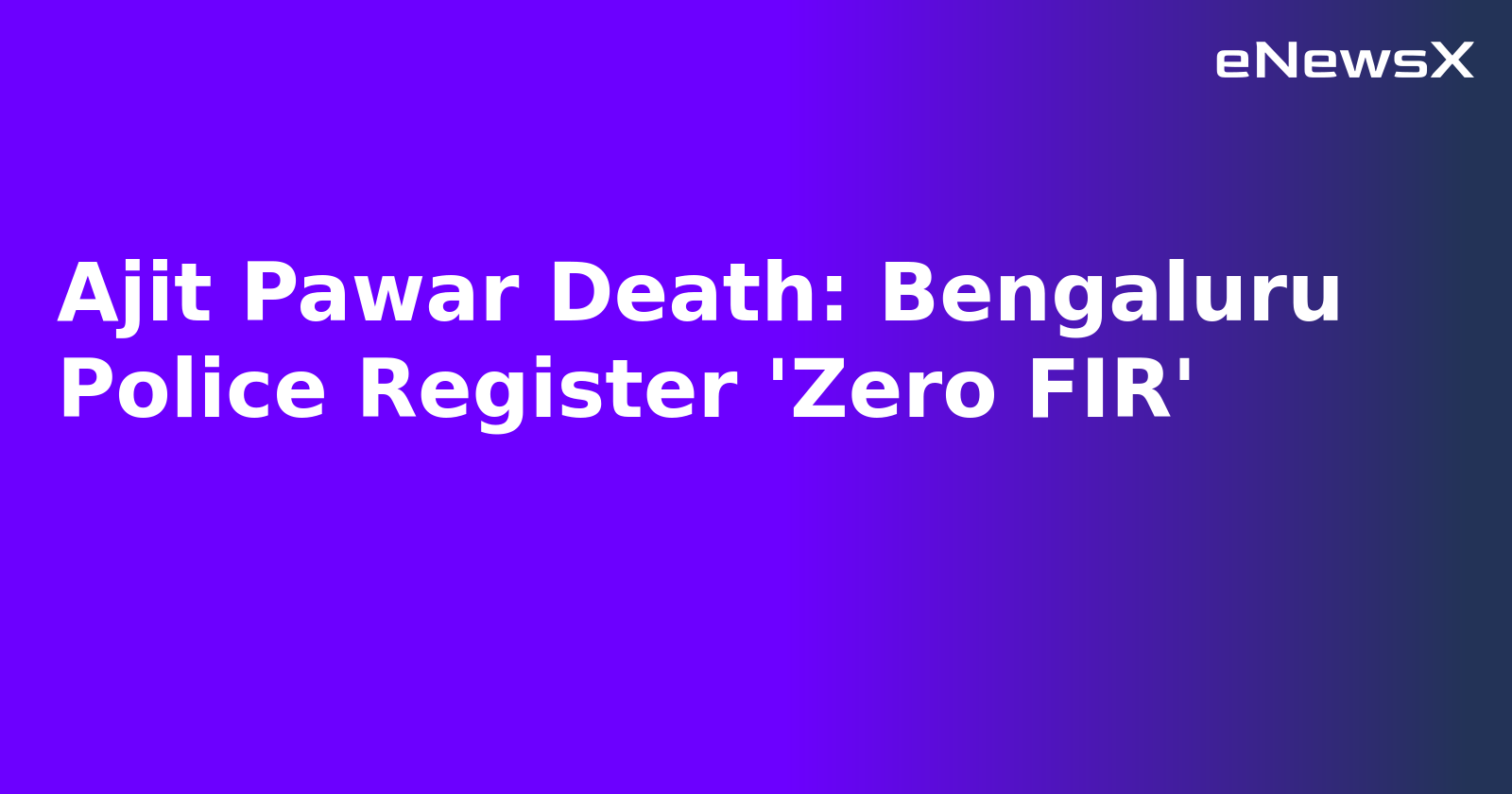Ajit Pawar Death: Bengaluru Police Register 'Zero FIR'.webp