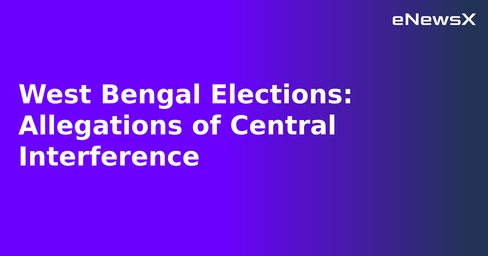 West Bengal Elections: Allegations of Central Interference.webp