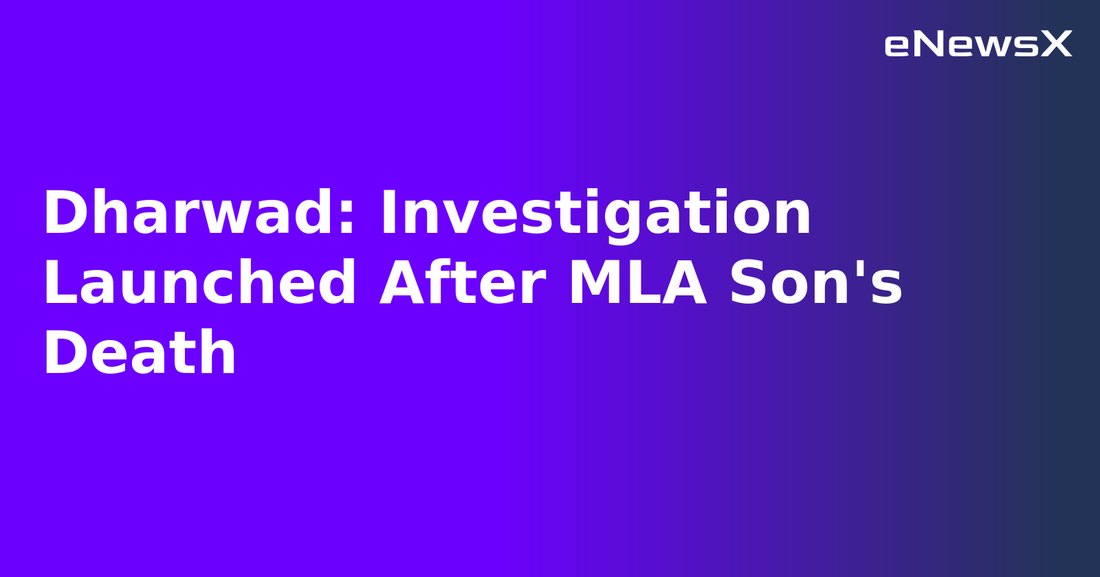 Dharwad: Investigation Launched After MLA Son's Death.webp
