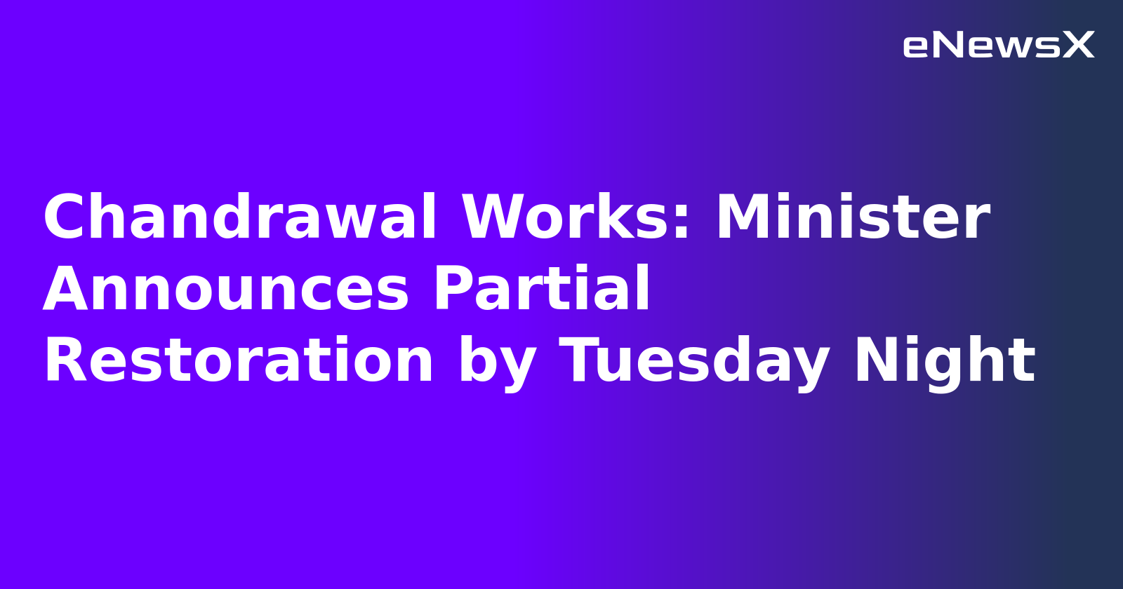 Chandrawal Works: Minister Announces Partial Restoration by Tuesday Night.webp