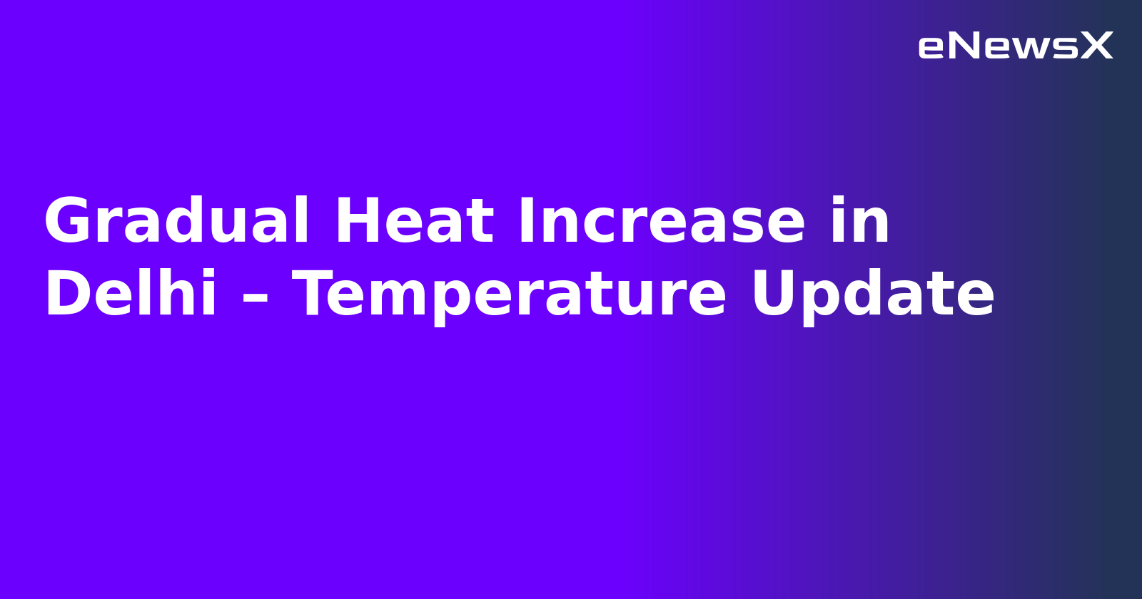 Gradual Heat Increase in Delhi – Temperature Update.webp