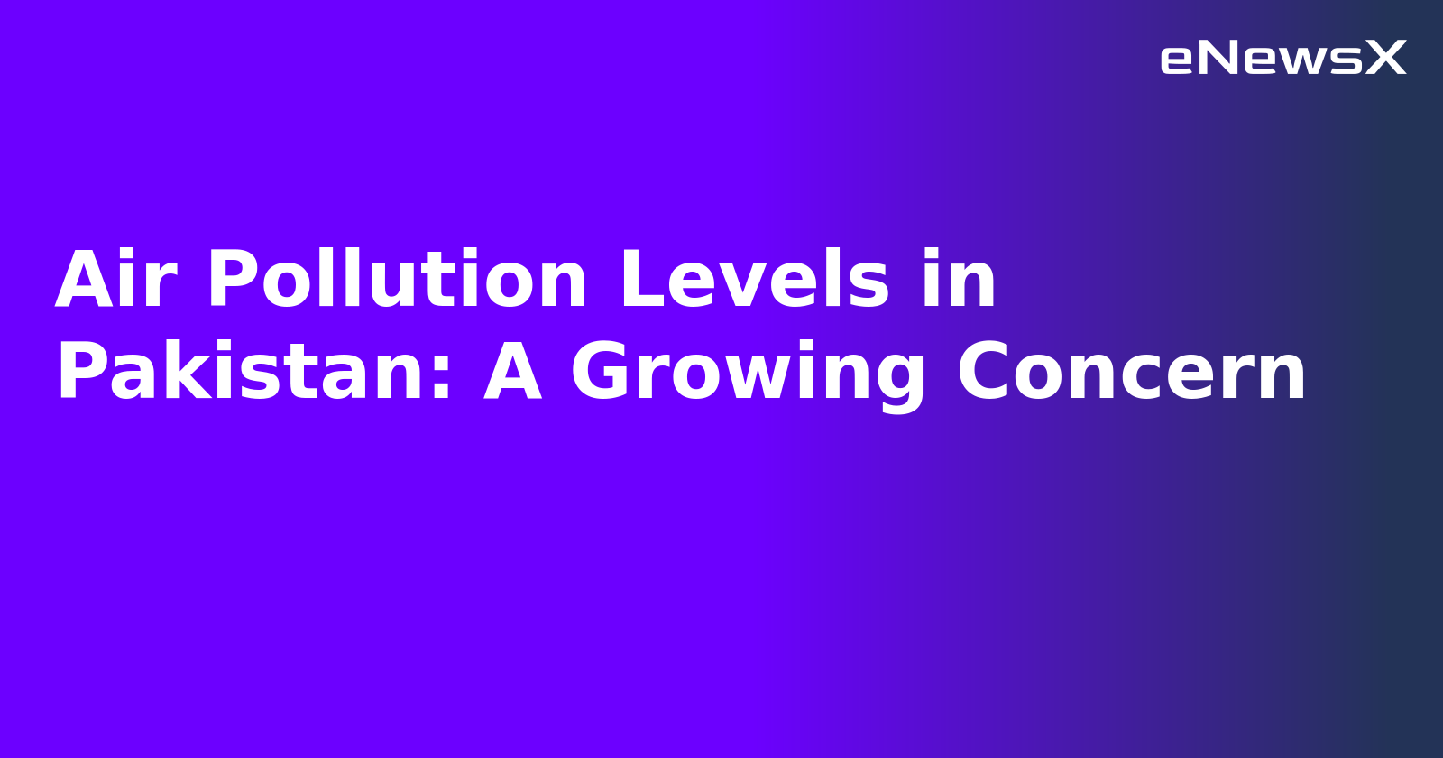 Air Pollution Levels in Pakistan: A Growing Concern.webp