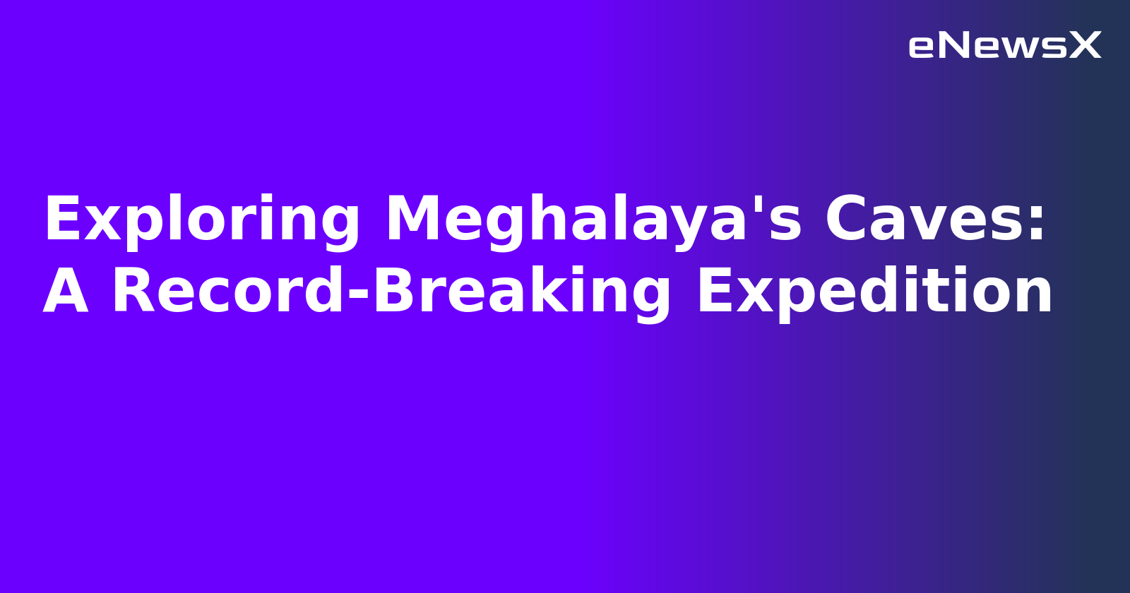 Exploring Meghalaya's Caves: A Record-Breaking Expedition.webp