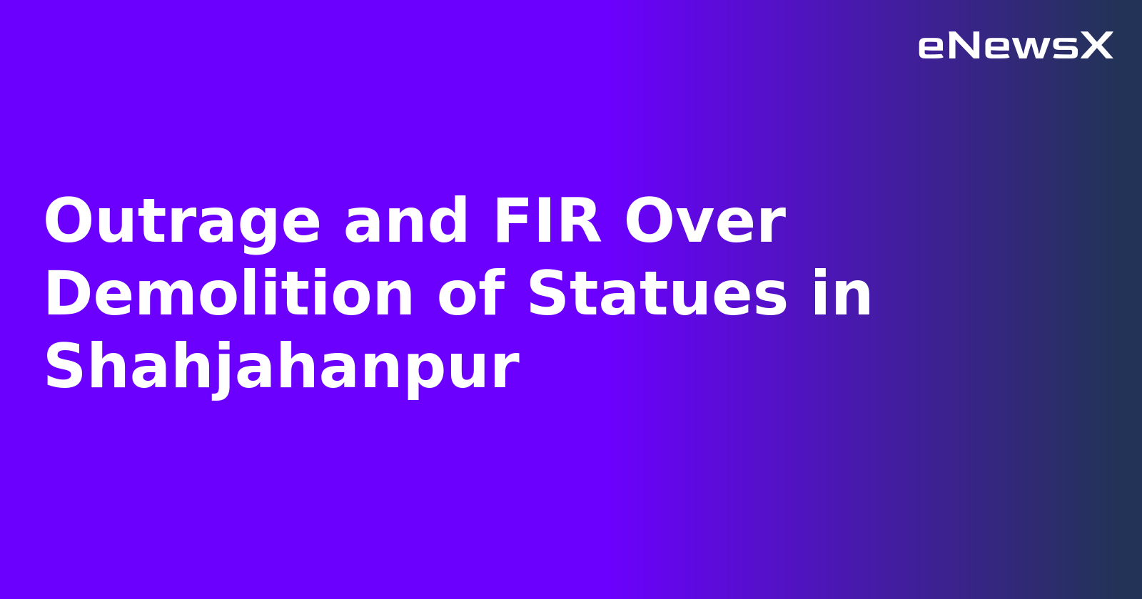 Outrage and FIR Over Demolition of Statues in Shahjahanpur.webp