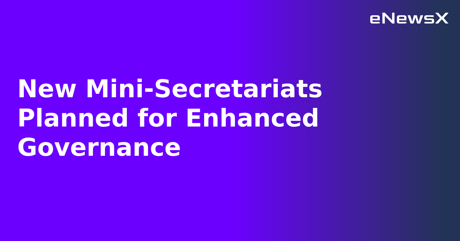New Mini-Secretariats Planned for Enhanced Governance.webp