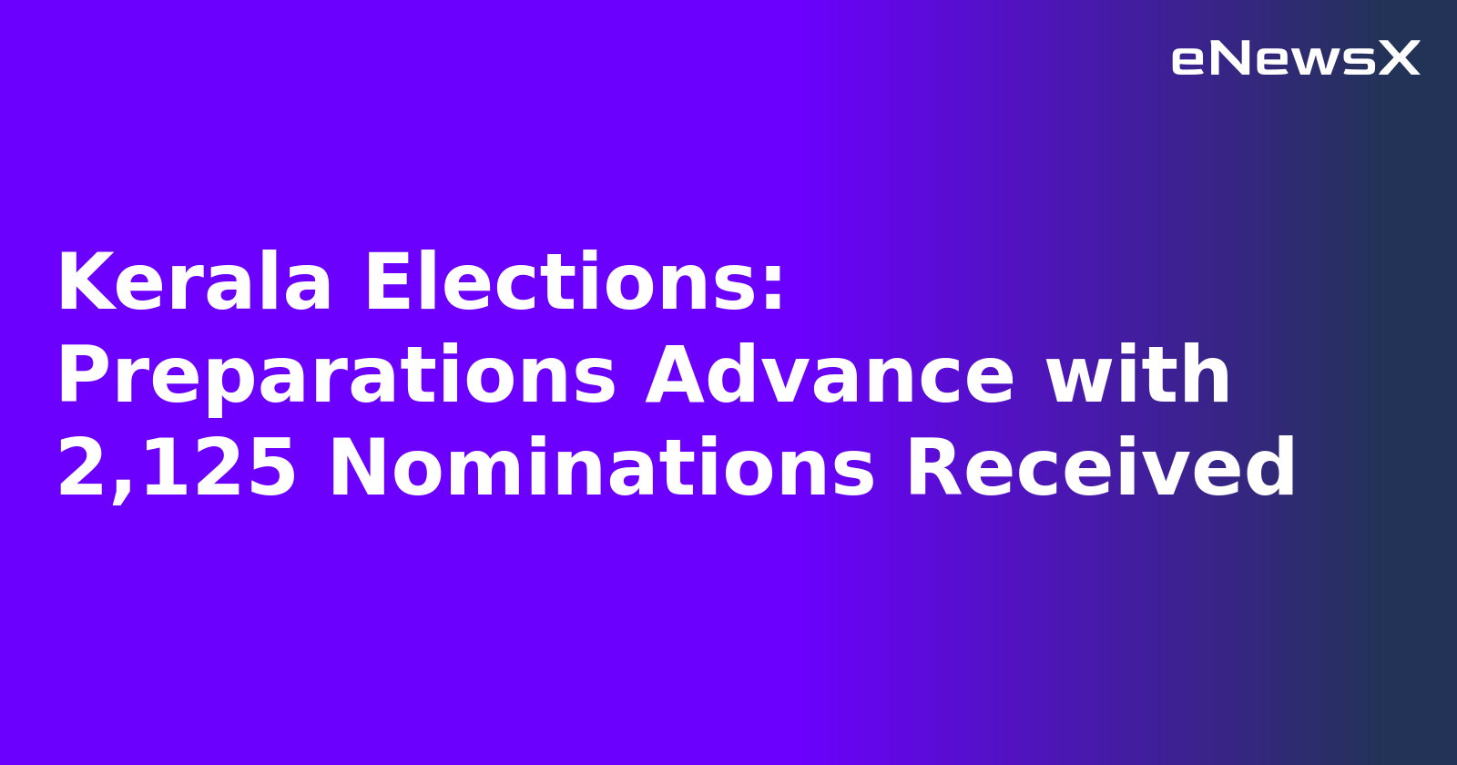Kerala Elections: Preparations Advance with 2,125 Nominations Received.webp