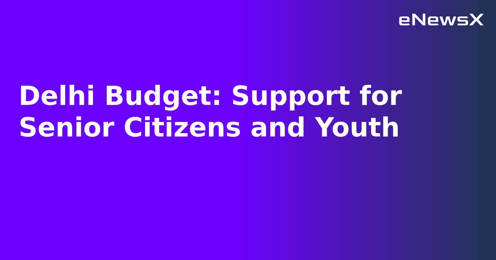 Delhi Budget: Support for Senior Citizens and Youth.webp