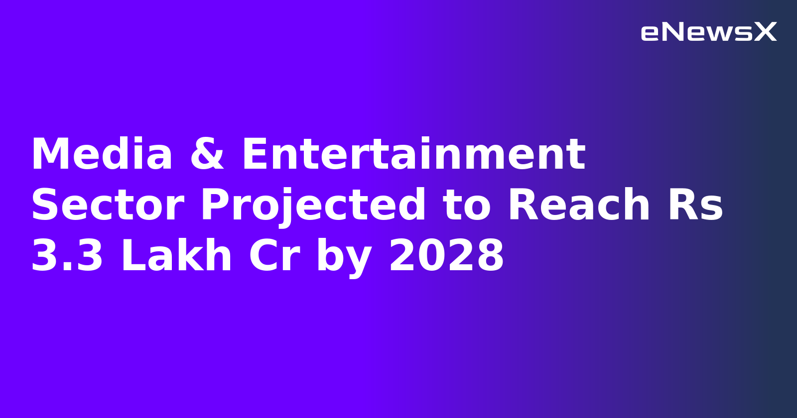 Media & Entertainment Sector Projected to Reach Rs 3.3 Lakh Cr by 2028.webp