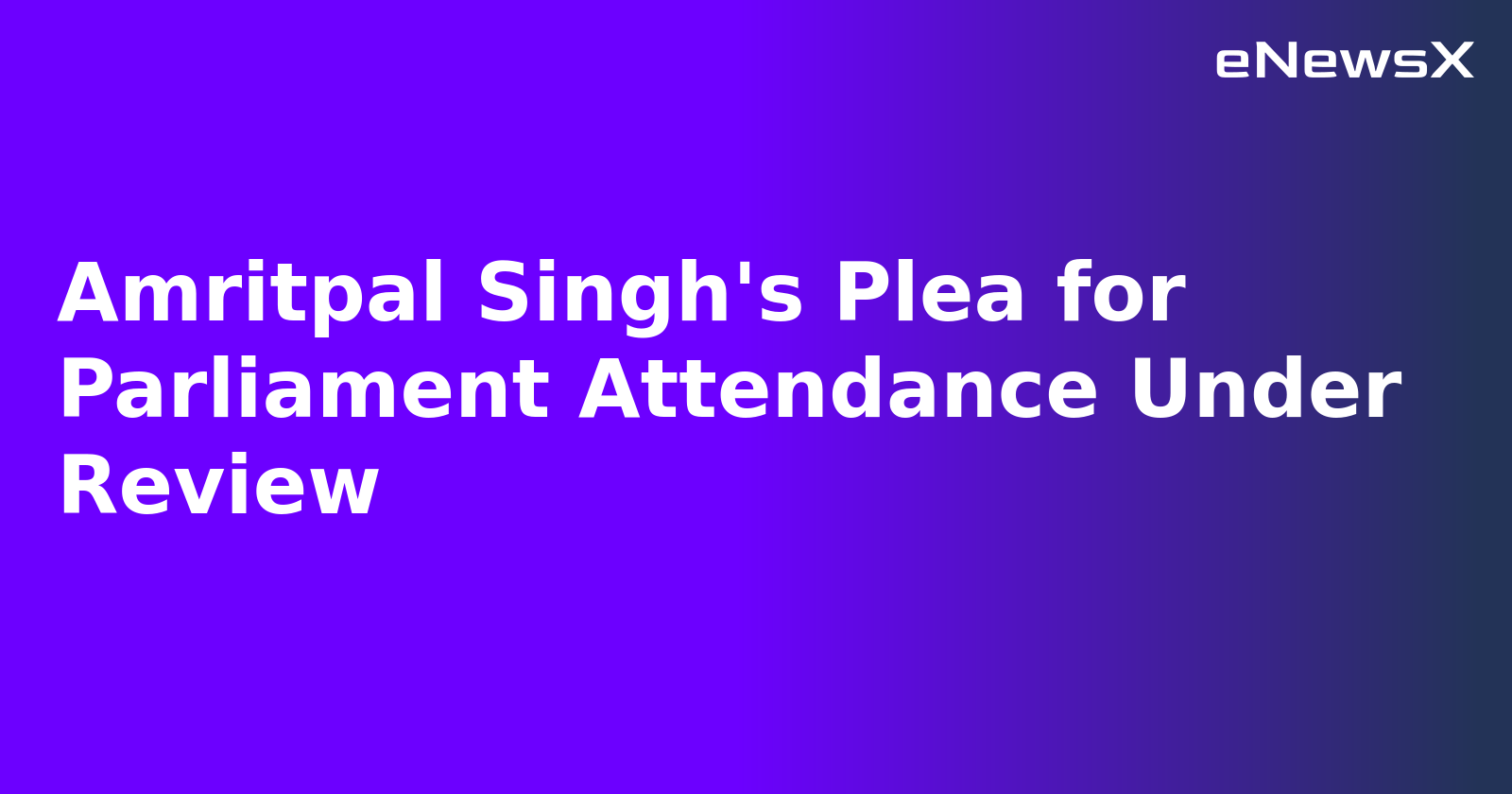 Amritpal Singh's Plea for Parliament Attendance Under Review.webp