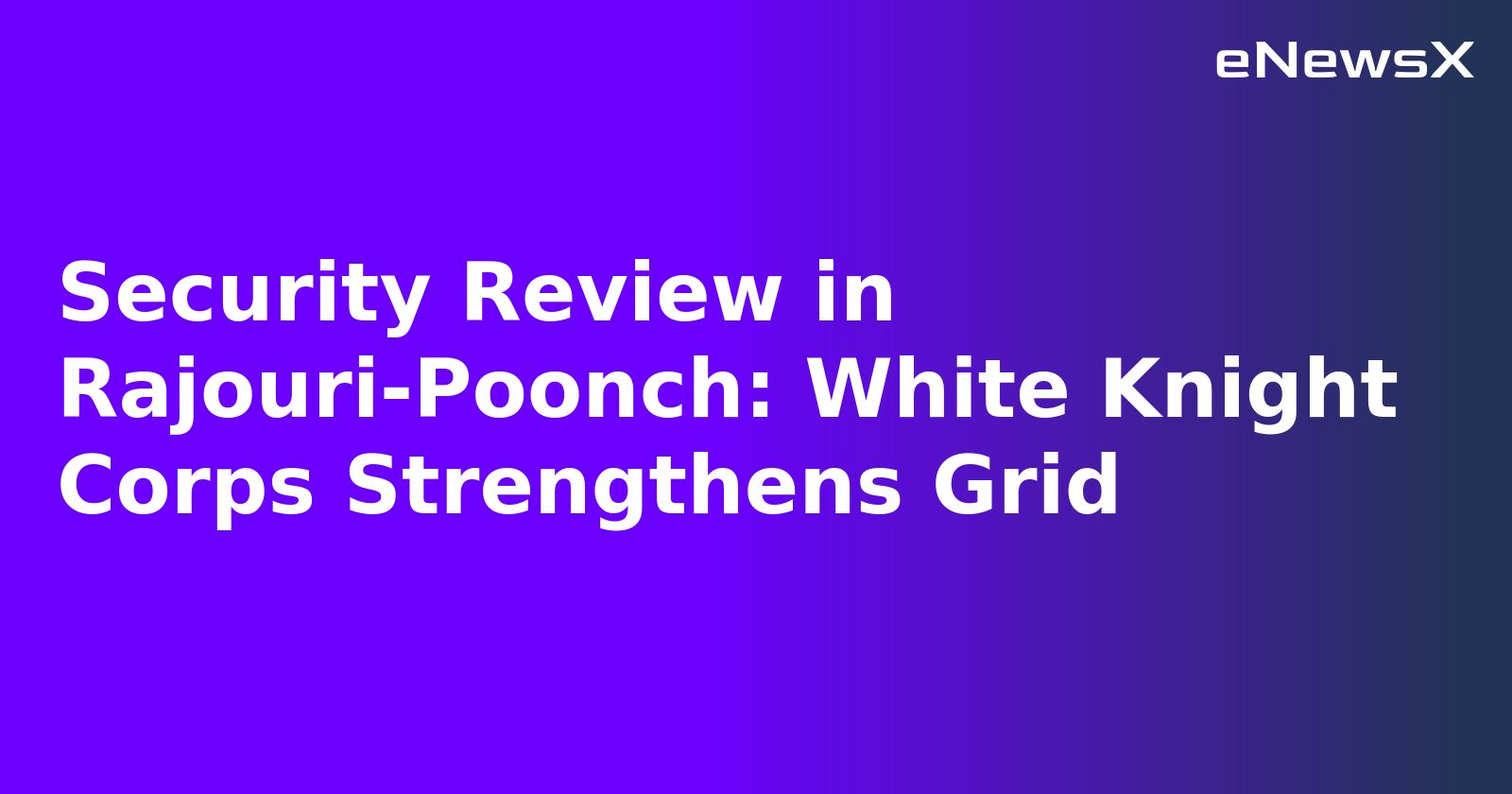 Security Review in Rajouri-Poonch: White Knight Corps Strengthens Grid.webp
