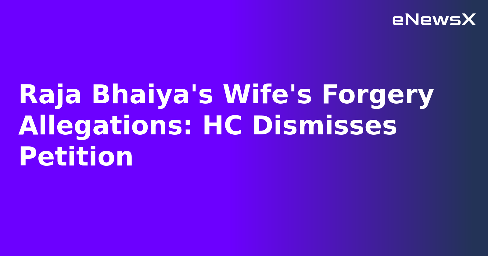 Raja Bhaiya's Wife's Forgery Allegations: HC Dismisses Petition.webp