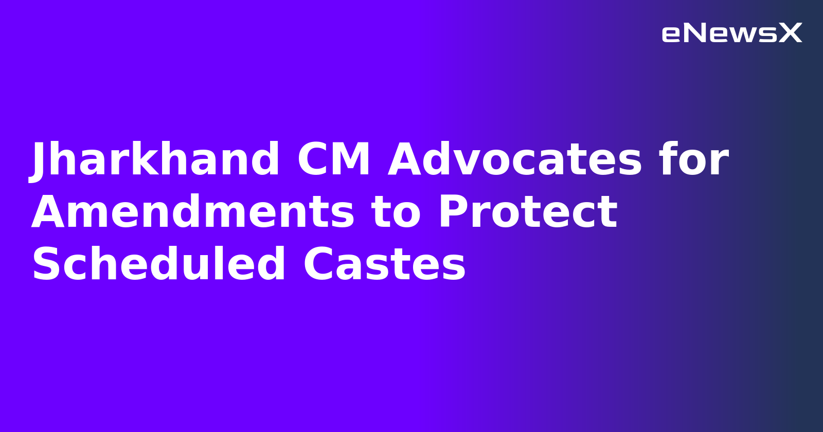Jharkhand CM Advocates for Amendments to Protect Scheduled Castes.webp