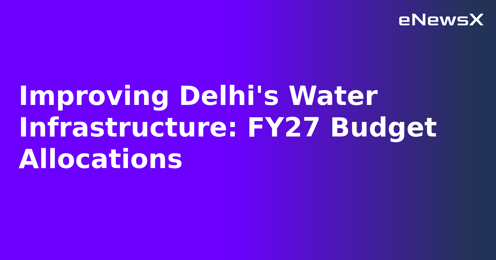 Improving Delhi's Water Infrastructure: FY27 Budget Allocations.webp