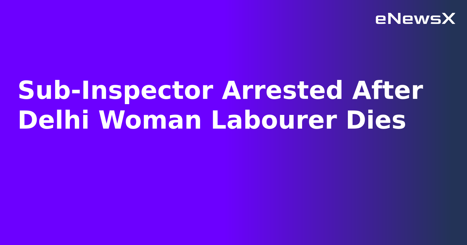 Sub-Inspector Arrested After Delhi Woman Labourer Dies.webp