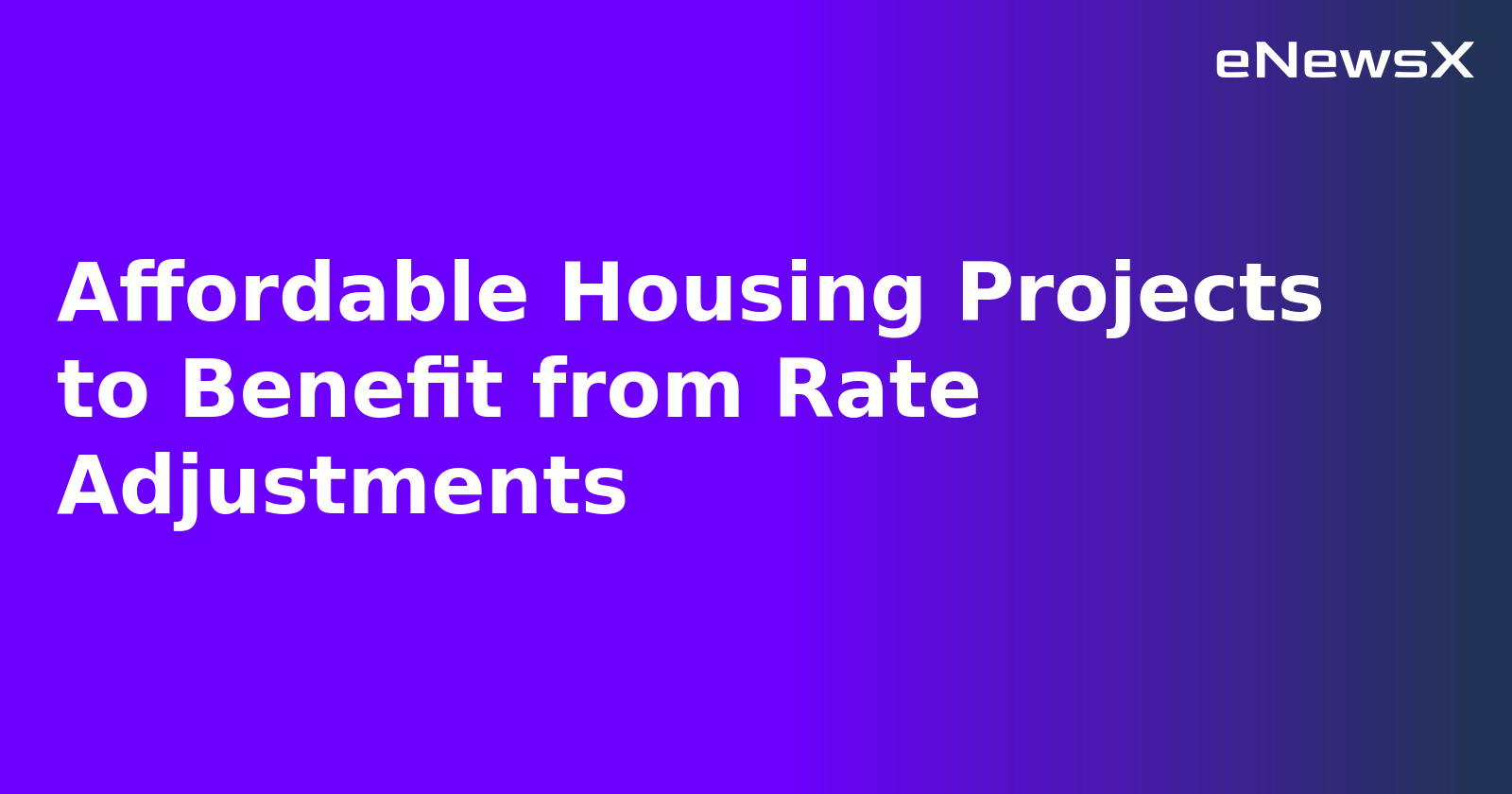 Affordable Housing Projects to Benefit from Rate Adjustments.webp