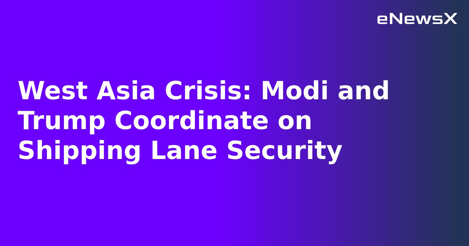 West Asia Crisis: Modi and Trump Coordinate on Shipping Lane Security.webp