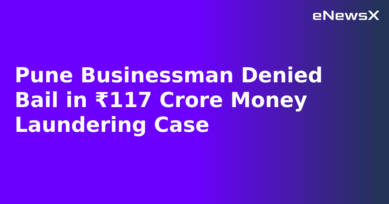 Pune Businessman Denied Bail in ₹117 Crore Money Laundering Case.webp