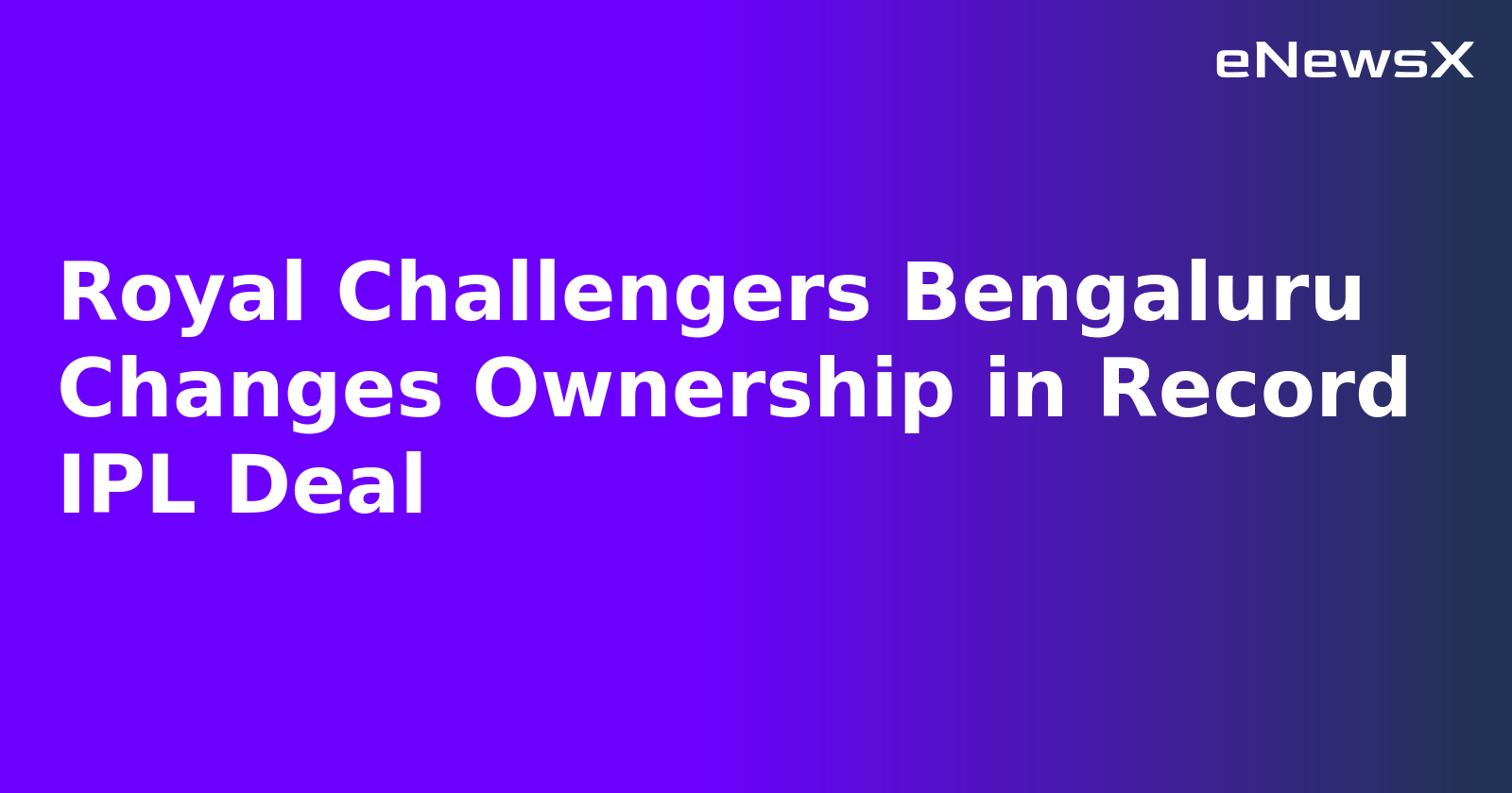 Royal Challengers Bengaluru Changes Ownership in Record IPL Deal
