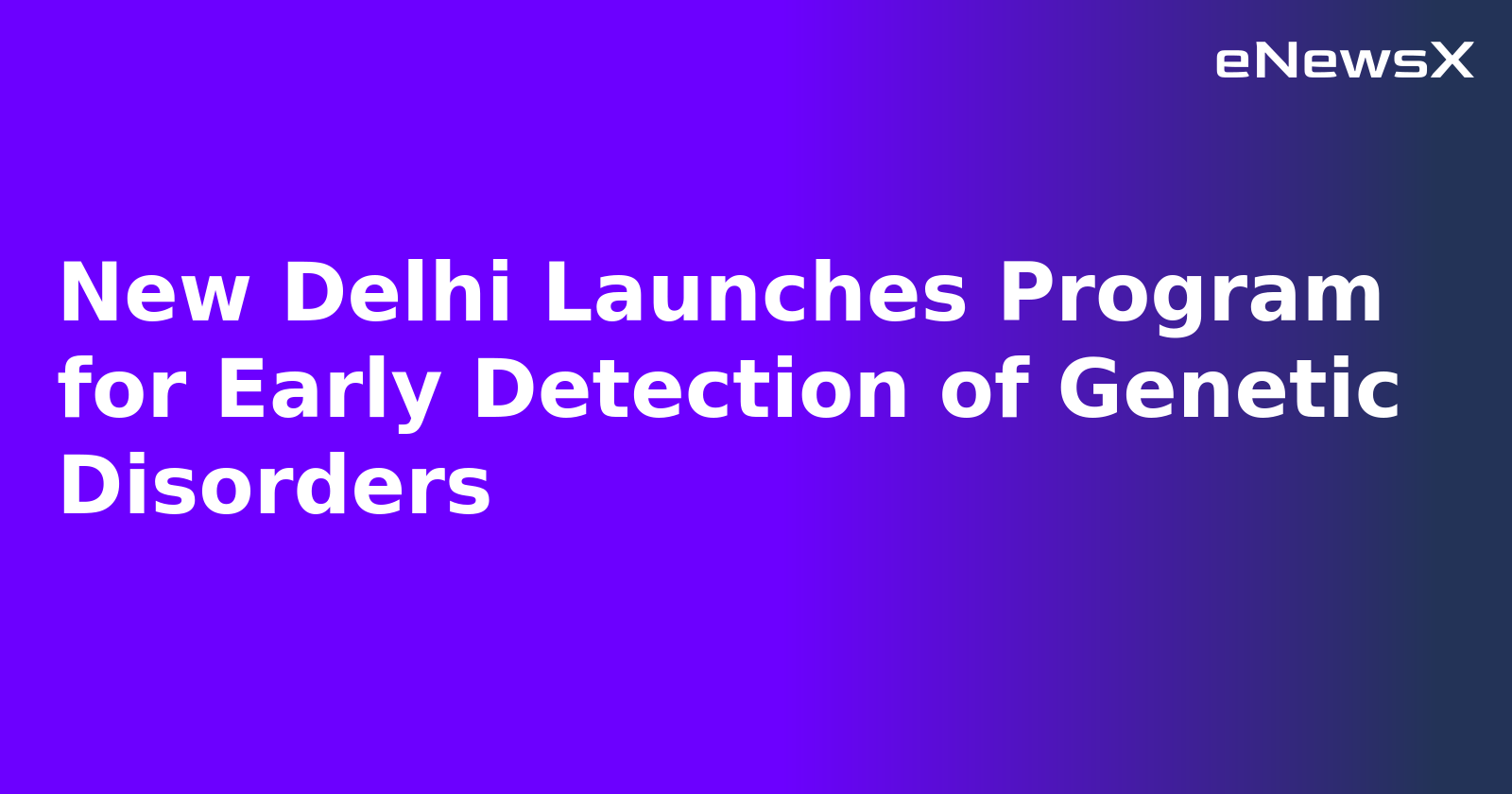 New Delhi Launches Program for Early Detection of Genetic Disorders.webp