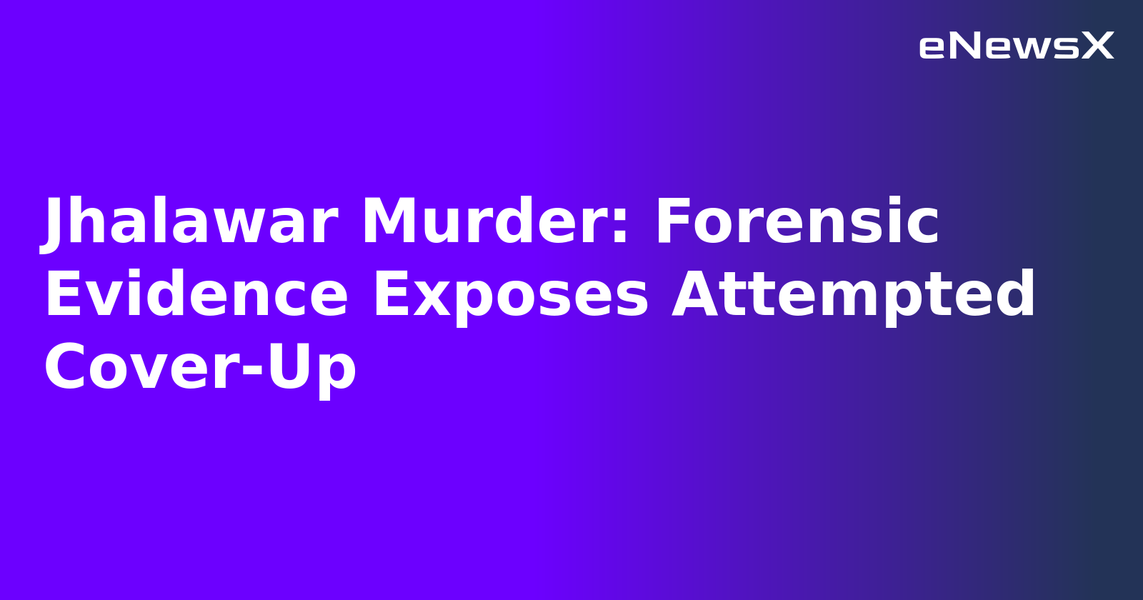 Jhalawar Murder: Forensic Evidence Exposes Attempted Cover-Up.webp