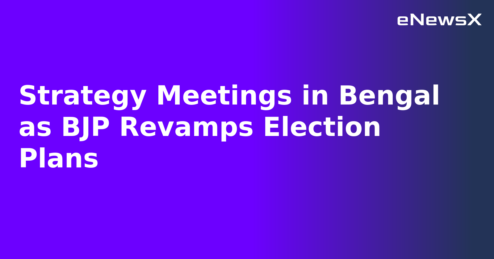 Strategy Meetings in Bengal as BJP Revamps Election Plans.webp