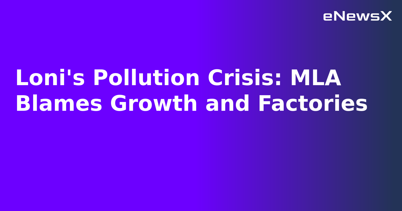 Loni's Pollution Crisis: MLA Blames Growth and Factories